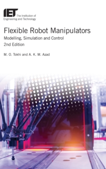 Flexible Robot Manipulators : Modelling, simulation and control, Hardback Book Flexible Robot Manipulators : Modelling, simulation and control, Hardback Book