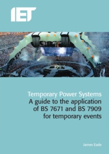 Temporary Power Systems : A guide to the application of BS 7671 and BS 7909 for temporary events, Hardback Book Temporary Power Systems : A guide to the application of BS 7671 and BS 7909 for temporary events, Hardback Book