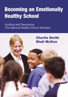 Becoming an Emotionally Healthy School : Auditing and Developing the National Healthy School Standard