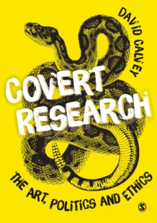 Covert Research : The Art, Politics and Ethics of Undercover Fieldwork, Hardback Book Covert Research : The Art, Politics and Ethics of Undercover Fieldwork, Hardback Book