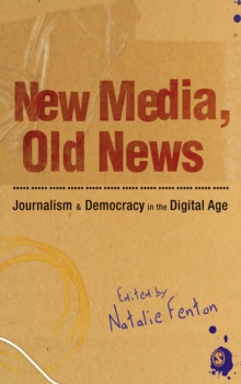 New Media, Old News : Journalism and Democracy in the Digital Age