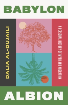 Saqi Books Babylon, Albion , A Personal History Of Myth And Migration