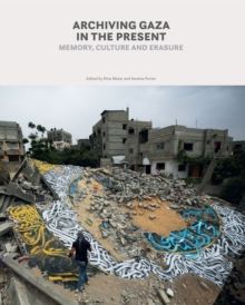 Saqi Books Archiving Gaza In The Present , Memory, Culture And Erasure