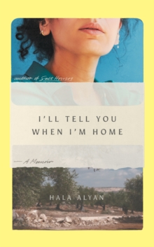 I'll Tell You When I'm Home : A Memoir