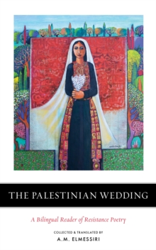 The Palestinian Wedding : A Bilingual Reader of Resistance Poetry