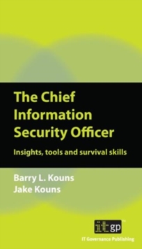 The Chief Information Security Officer : Insights, tools and survival skills