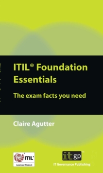 ITIL Foundation Essentials : The exam facts you need