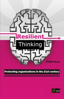 Resilient Thinking : Protecting organisations in the 21st century