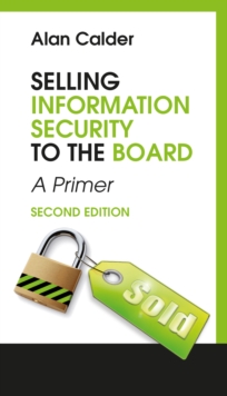 Selling Information Security to the Board : A Primer