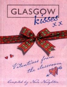 Glasgow Kisses : Valentines from the Classroom, Paperback Book Glasgow Kisses : Valentines from the Classroom, Paperback Book