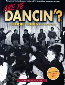 Are Ye Dancin'? : The Story of Scotland's Dance Halls - And How Yer Dad Met Yer Ma!, Paperback / softback Book Are Ye Dancin'? : The Story of Scotland's Dance Halls - And How Yer Dad Met Yer Ma!, Paperback / softback Book
