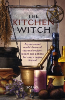 The Kitchen Witch : A Year-round Witch's Brew of Seasonal Recipes, Lotions and Potions for Every Pagan Festival, Paperback Book The Kitchen Witch : A Year-round Witch's Brew of Seasonal Recipes, Lotions and Potions for Every Pagan Festival, Paperback Book
