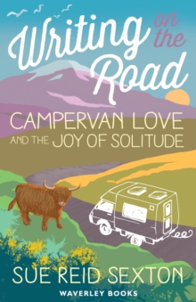 Writing on The Road: Campervan Love and the Joy of Solitude