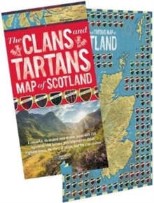 The Clans and Tartans Map of Scotland : Folded, with Cover - A colourful, illustrated map of clan lands with 150 registered clan tartans, plus information about Highland Dress, the story of tartan, an