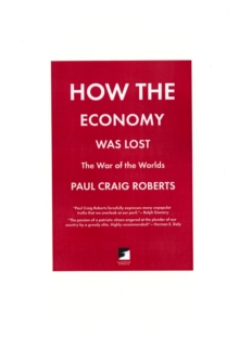 How The Economy Was Lost : The War of the Worlds, Paperback Book How The Economy Was Lost : The War of the Worlds, Paperback Book