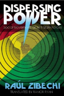 Dispersing Power : Social Movements as Anti-State Forces, Paperback / softback Book Dispersing Power : Social Movements as Anti-State Forces, Paperback / softback Book