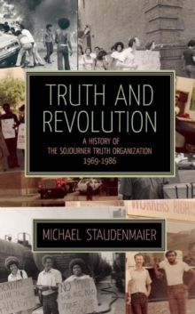 Truth And Revolution : A History of the Sojourner Turth Organization, 1969-1986, Paperback Book Truth And Revolution : A History of the Sojourner Turth Organization, 1969-1986, Paperback Book