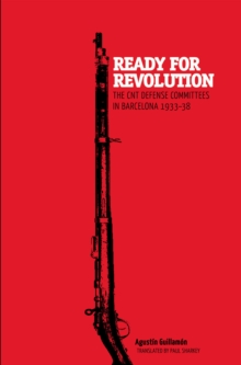 Ready for Revolution : The CNT Defense Committees in Barcelona, 1933-1938