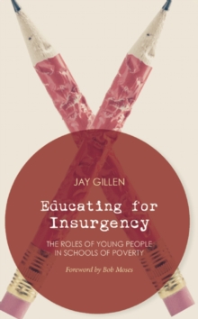 Educating for Insurgency : The Roles of Young People in Schools of Poverty