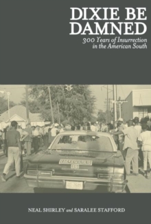 Dixie Be Damned : 300 Years of Insurrection in the American South