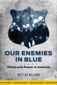 Our Enemies In Blue : Police and Power in America