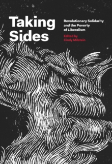 Taking Sides : Revolutionary Solidarity and the Poverty of Liberalism, Paperback Book Taking Sides : Revolutionary Solidarity and the Poverty of Liberalism, Paperback Book