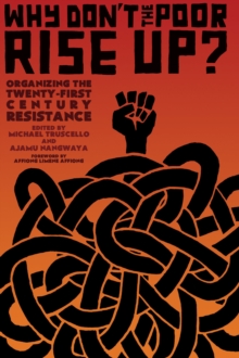 Why Don't the Poor Rise Up? : Organizing the Twenty-First Century Resistance