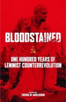 Bloodstained : One Hundred Years of Leninist Counterrevolution, Paperback / softback Book Bloodstained : One Hundred Years of Leninist Counterrevolution, Paperback / softback Book