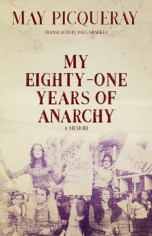 My Eighty-one Years Of Anarchy : A Memoir