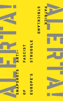 Alerta! Alerta! : Snapshots of Europe's Anti-Fascist Struggle, Paperback / softback Book Alerta! Alerta! : Snapshots of Europe's Anti-Fascist Struggle, Paperback / softback Book
