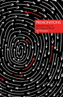 Premonitions : Selected Essays on the Culture of Revolt, Paperback / softback Book Premonitions : Selected Essays on the Culture of Revolt, Paperback / softback Book