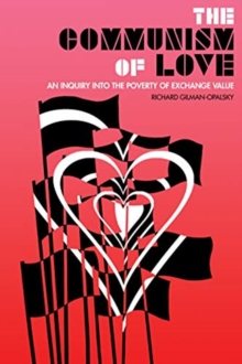 The Communism Of Love : An Inquiry into the Poverty of Exchange Value