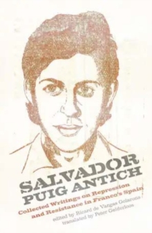 Salvador Puig Antich : Collected Writings on Repression and Resistance in Franco's Spain