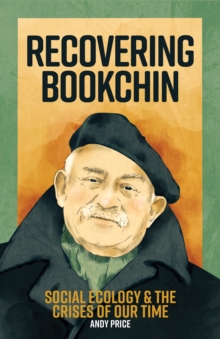 Recovering Bookchin : Social Ecology and the Crises of Our Time