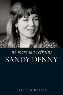 No More Sad Refrains : The Life of Sandy Denny, Paperback Book No More Sad Refrains : The Life of Sandy Denny, Paperback Book