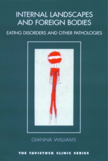 Internal Landscapes and Foreign Bodies : Eating Disorders and Other Pathologies