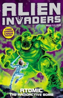 Alien Invaders 5: Atomic - The Radioactive Bomb, Paperback / softback Book Alien Invaders 5: Atomic - The Radioactive Bomb, Paperback / softback Book