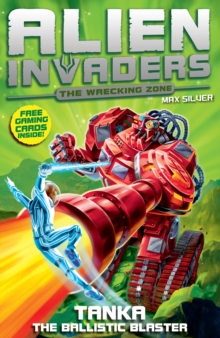 Alien Invaders 10 : Tanka - The Ballistic Blaster, Paperback Book Alien Invaders 10 : Tanka - The Ballistic Blaster, Paperback Book