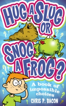 Hug a Slug or Snog a Frog? : A book of impossible choices, Paperback Book Hug a Slug or Snog a Frog? : A book of impossible choices, Paperback Book