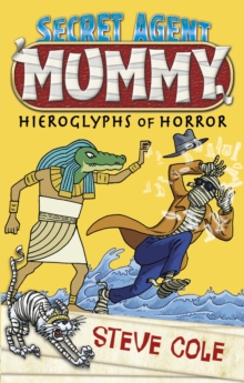 Secret Agent Mummy: The Hieroglyphs of Horror, Paperback / softback Book Secret Agent Mummy: The Hieroglyphs of Horror, Paperback / softback Book