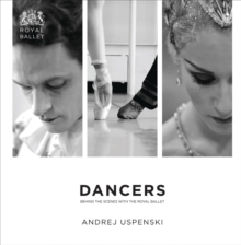 DANCERS : Artists of the Royal Ballet Photographed by Andrej Uspenski, Paperback Book DANCERS : Artists of the Royal Ballet Photographed by Andrej Uspenski, Paperback Book