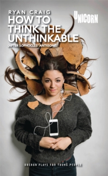 How to Think the Unthinkable (based on Antigone), Paperback / softback Book How to Think the Unthinkable (based on Antigone), Paperback / softback Book