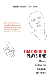 Tim Crouch: Plays One : The Author; England; an Oak Tree; My Arm