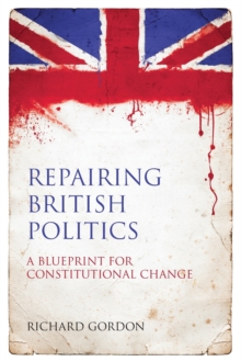 Repairing British Politics : A Blueprint for Constitutional Change, Paperback / softback Book Repairing British Politics : A Blueprint for Constitutional Change, Paperback / softback Book