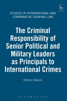 Criminal Responsibility of Senior Political and Military Leaders as Principals to International Crimes, Paperback / softback Book Criminal Responsibility of Senior Political and Military Leaders as Principals to International Crimes, Paperback / softback Book