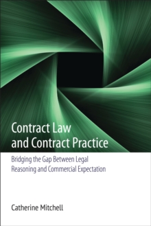 Contract Law and Contract Practice : Bridging the Gap Between Legal Reasoning and Commercial Expectation, Hardback Book Contract Law and Contract Practice : Bridging the Gap Between Legal Reasoning and Commercial Expectation, Hardback Book