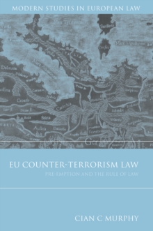 EU Counter-Terrorism Law : Pre-Emption and the Rule of Law, Hardback Book EU Counter-Terrorism Law : Pre-Emption and the Rule of Law, Hardback Book