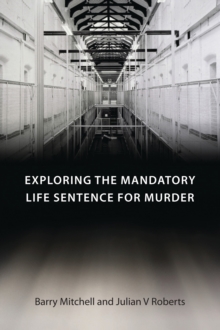 Exploring the Mandatory Life Sentence for Murder, Paperback / softback Book Exploring the Mandatory Life Sentence for Murder, Paperback / softback Book