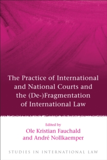 The Practice of International and National Courts and the (De-)Fragmentation of International Law, Hardback Book The Practice of International and National Courts and the (De-)Fragmentation of International Law, Hardback Book
