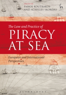 The Law and Practice of Piracy at Sea : European and International Perspectives, Hardback Book The Law and Practice of Piracy at Sea : European and International Perspectives, Hardback Book